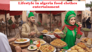 Lifestyle in algeria food clothes entertainment