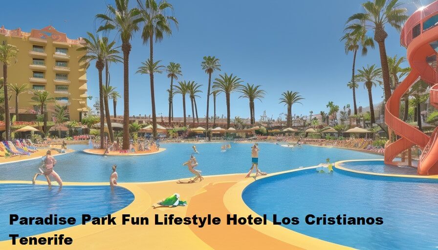 Paradise Park Fun Lifestyle Hotel Los Cristianos Tenerife