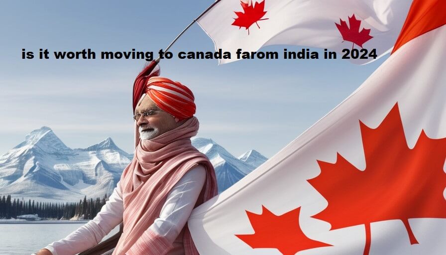 is it worth moving to canada farom india in 2024