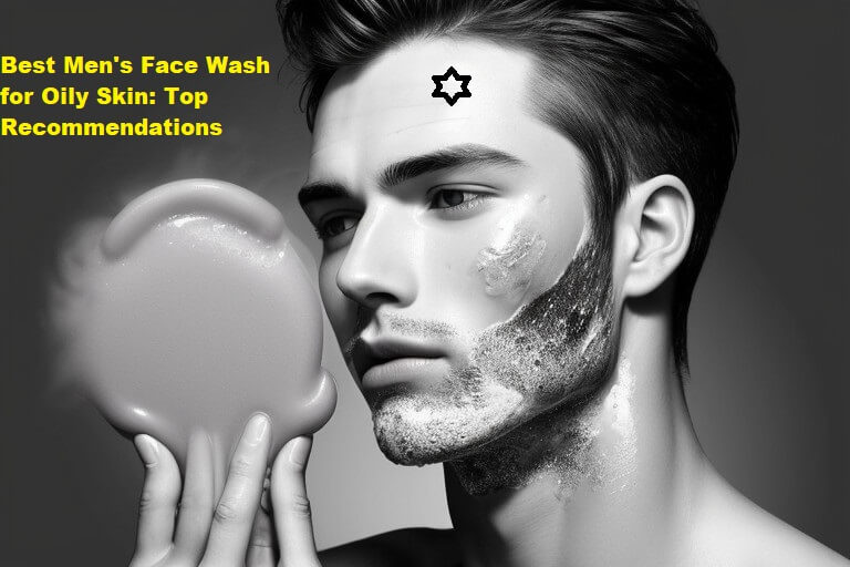 Best Men's Face Wash for Oily Skin Top Recommendations