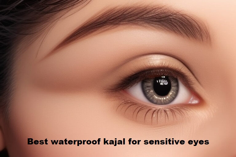 Best waterproof kajal for sensitive eyes