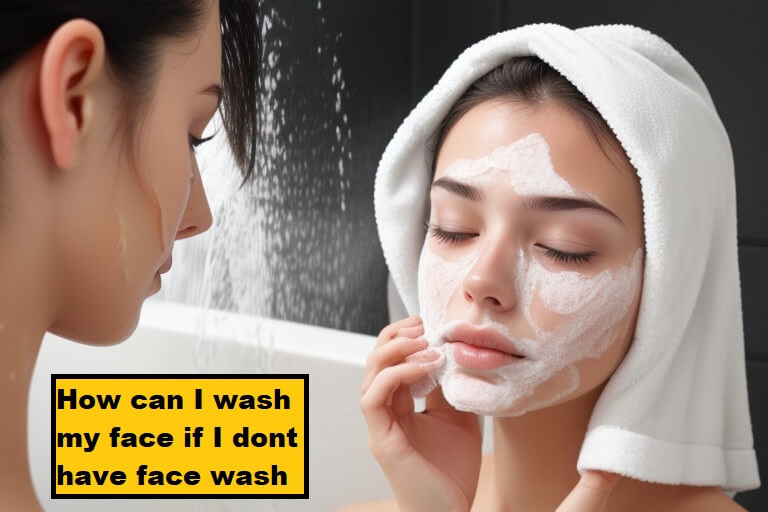 How can I wash my face if I dont have face wash