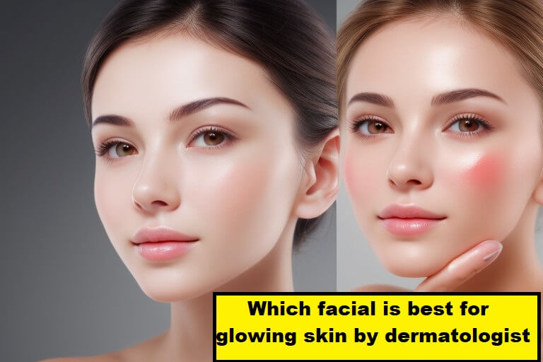 Which facial is best for glowing skin by dermatologist