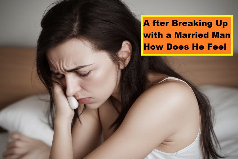 after breaking up with a married man how does he feel