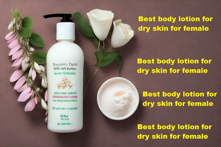 Best body lotion for dry skin for female