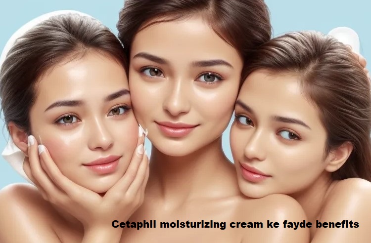 Cetaphil moisturizing cream ke fayde benefits