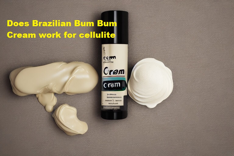 Does Brazilian Bum Bum Cream work for cellulite