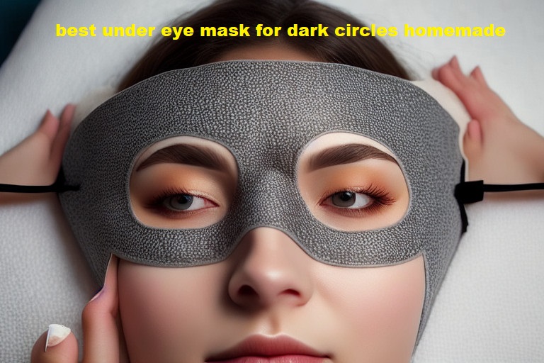 best under eye mask for dark circles homemade