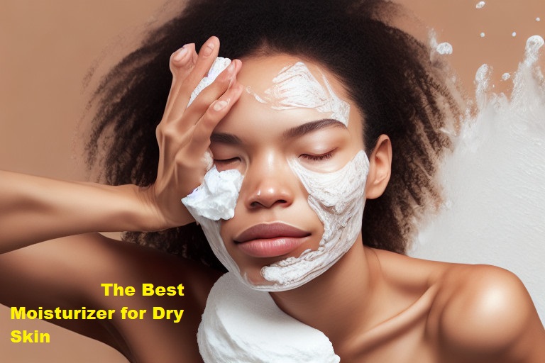 The Best Moisturizer for Dry Skin