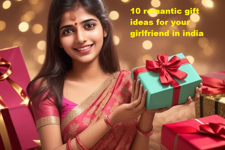 10 Romantic Gift Ideas for Your Girlfriend in India